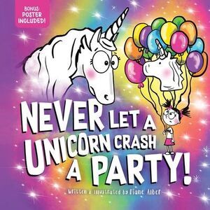 Never Let a Unicorn Crash a Party -- Diane Alber